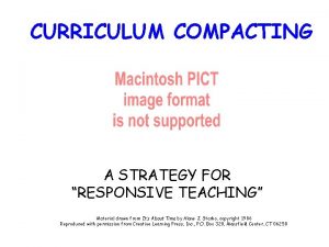 CURRICULUM COMPACTING A STRATEGY FOR RESPONSIVE TEACHING Material