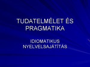 TUDATELMLET S PRAGMATIKA IDIOMATIKUS NYELVELSAJTTS PRAGMATIKA DISKURZUSSZERVEZS LTHATATLAN