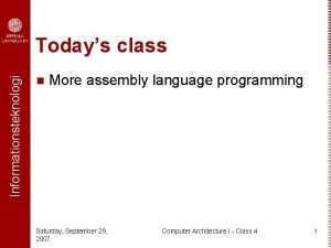 Informationsteknologi Todays class n More assembly language programming