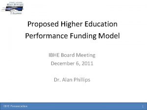 Proposed Higher Education Performance Funding Model IBHE Board