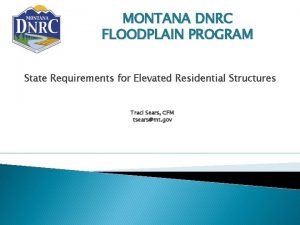 MONTANA DNRC FLOODPLAIN PROGRAM State Requirements for Elevated
