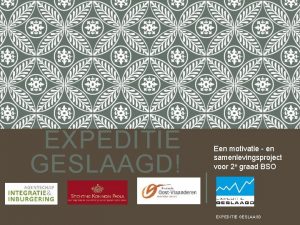 EXPEDITIE GESLAAGD Een motivatie en samenlevingsproject voor 2