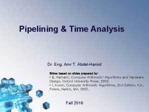 Pipelining Time Analysis Dr Eng Amr T AbdelHamid