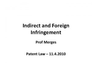 Indirect and Foreign Infringement Prof Merges Patent Law