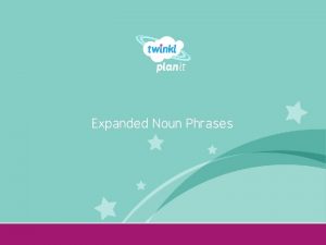 Expanded Noun Phrases Year One Expanded Noun Phrases