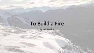 To Build a Fire By Jack London Point