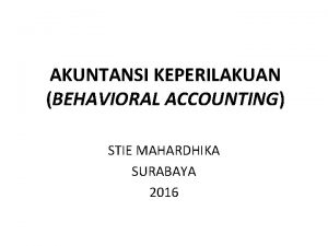 AKUNTANSI KEPERILAKUAN BEHAVIORAL ACCOUNTING STIE MAHARDHIKA SURABAYA 2016