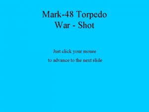 Mark48 Torpedo War Shot Just click your mouse