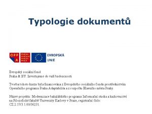 Typologie dokument Evropsk sociln fond Praha EU Investujeme