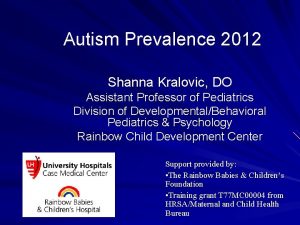 Autism Prevalence 2012 Shanna Kralovic DO Assistant Professor
