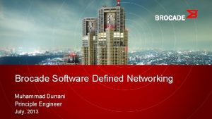 Brocade Software Defined Networking Muhammad Durrani Principle Engineer