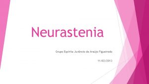 Neurastenia Grupo Esprita Juvncio de Arajo Figueiredo 11022013