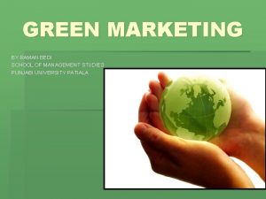 GREEN MARKETING BY RAMAN BEDI SCHOOL OF MANAGEMENT