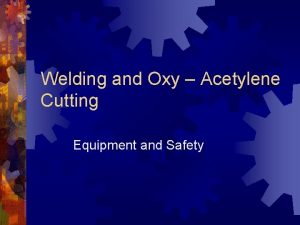 Welding and Oxy Acetylene Cutting Equipment and Safety