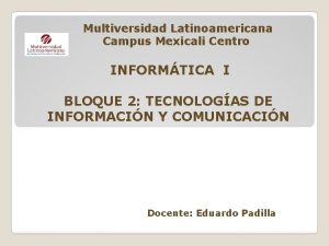 Multiversidad Latinoamericana Campus Mexicali Centro INFORMTICA I BLOQUE
