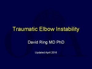 Traumatic Elbow Instability David Ring MD Ph D