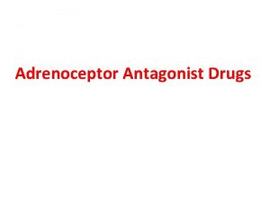 Adrenoceptor Antagonist Drugs The adrenergic antagonists bind to