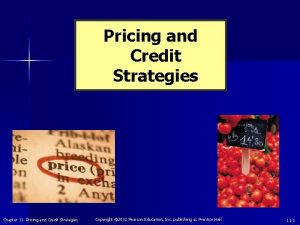 Pricing and Credit Strategies Chapter 11 Pricing and