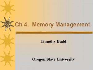 Ch 4 Memory Management Timothy Budd Oregon State