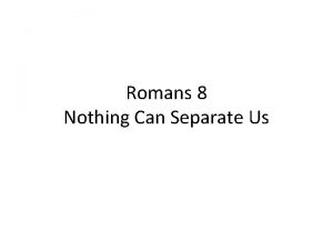 Romans 8 Nothing Can Separate Us Romans 8