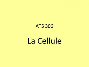 ATS 306 La Cellule La cellule La cellule