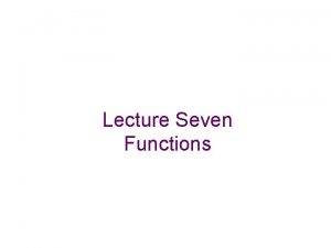 Lecture Seven Functions Functions In mathematics a function
