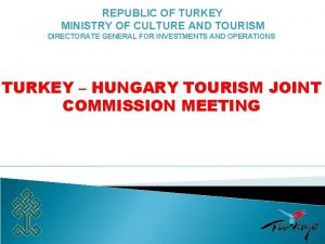 REPUBLIC OF TURKEY MINISTRY OF CULTURE AND TOURISM