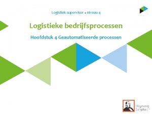 Logistiek supervisor u niveau 4 Logistieke bedrijfsprocessen Hoofdstuk