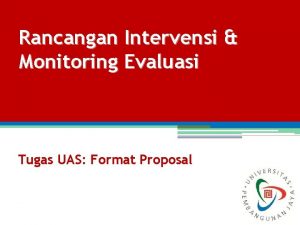 Rancangan Intervensi Monitoring Evaluasi Tugas UAS Format Proposal
