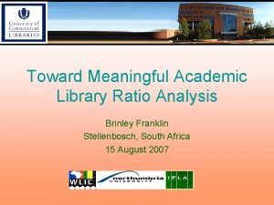 Toward Meaningful Academic Library Ratio Analysis Brinley Franklin