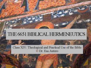 THE 6651 BIBLICAL HERMENEUTICS Class XIV Theological and