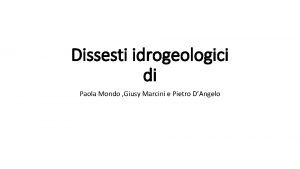 Dissesti idrogeologici di Paola Mondo Giusy Marcini e