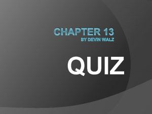 CHAPTER 13 BY DEVIN WALZ QUIZ CHAPTER 13