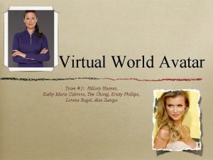 Virtual World Avatar Team 2 Hillary Haenes Kathy