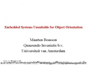 Embedded Systems Unsuitable for Object Orientation Maarten Boasson