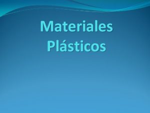 Materiales Plsticos Materiales Plsticos Definicin de los Plsticos