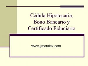 Cdula Hipotecaria Bono Bancario y Certificado Fiduciario www