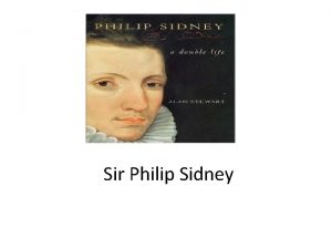 Sir Philip Sidney He was the eldest son