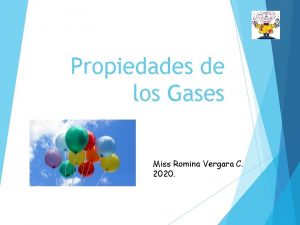 Propiedades de los Gases Miss Romina Vergara C