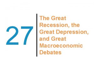 27 The Great Recession the Great Depression and