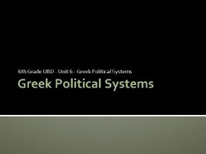 6 th Grade UBD Unit 6 Greek Political