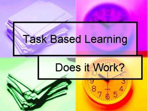 Task Based Learning Does it Work Generally when