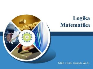 Logika Matematika LOGO Oleh Dani Suandi M Si