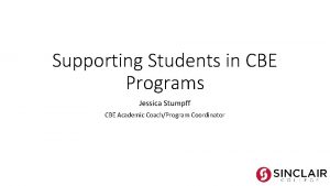 Supporting Students in CBE Programs Jessica Stumpff CBE