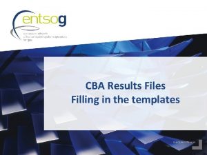 CBA Results Files Filling in the templates Getting