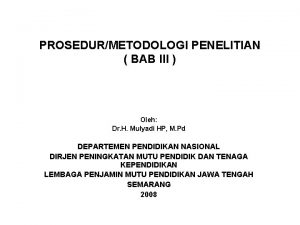 PROSEDURMETODOLOGI PENELITIAN BAB III Oleh Dr H Mulyadi