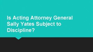 Is Acting Attorney General Sally Yates Subject to