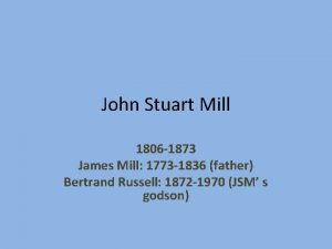 John Stuart Mill 1806 1873 James Mill 1773
