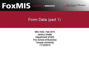 Form Data part 1 MIS 3502 Fall 2015