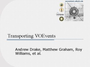 voeventnet caltech edu Transporting VOEvents Andrew Drake Matthew